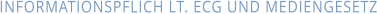 INFORMATIONSPFLICH LT. ECG UND MEDIENGESETZ