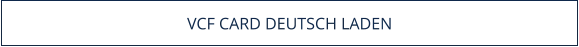 VCF CARD DEUTSCH LADEN
