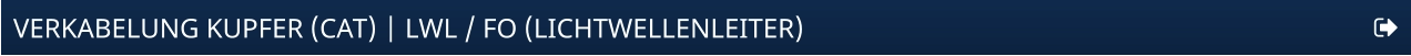 VERKABELUNG KUPFER (CAT) | LWL / FO (LICHTWELLENLEITER)